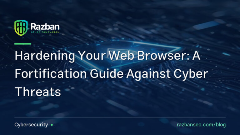 Hardening Your Web Browser: A Fortification Guide Against Cyber Threats