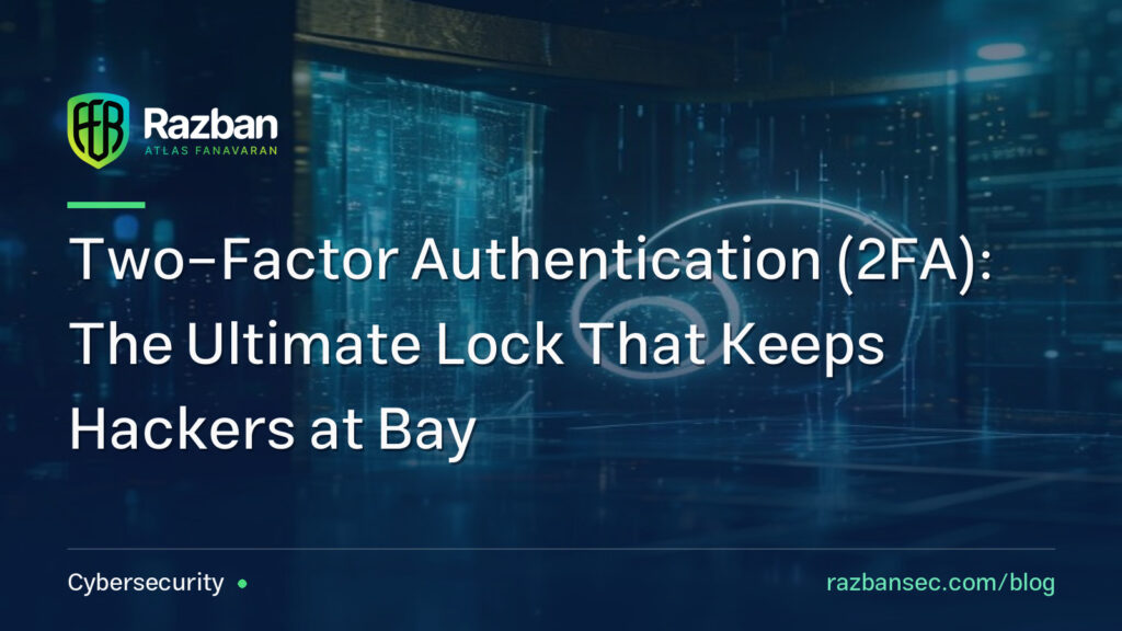 Two-Factor Authentication (2FA): The Ultimate Lock That Keeps Hackers at Bay