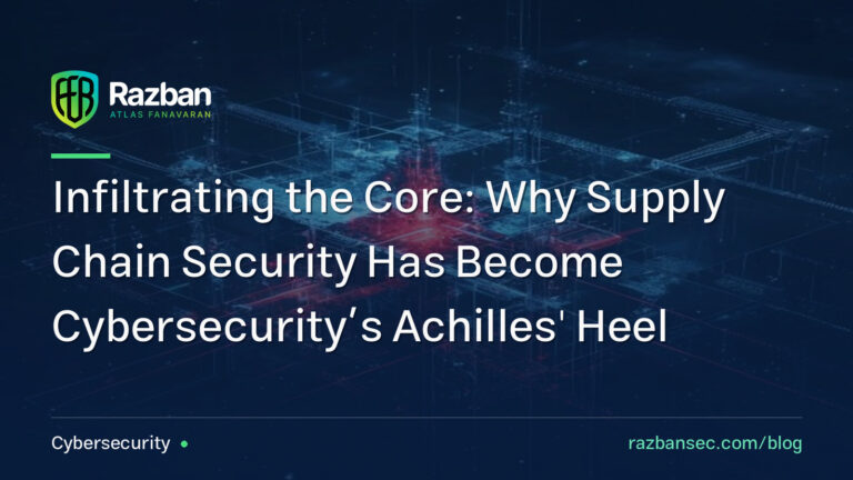 Infiltrating the Core: Why Supply Chain Security Has Become Cybersecurity’s Achilles’ Heel
