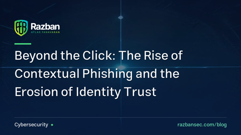 Beyond the Click: The Rise of Contextual Phishing and the Erosion of Identity Trust