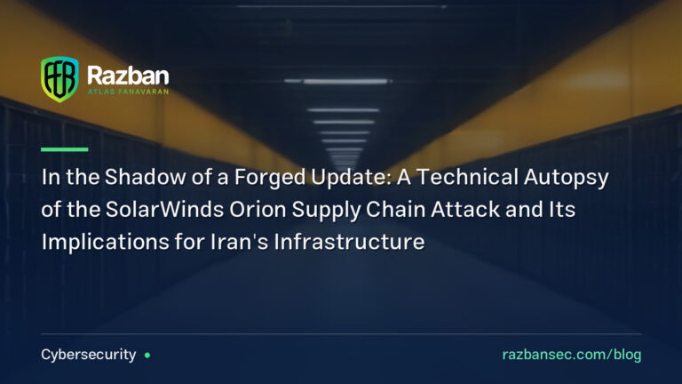 In the Shadow of a Forged Update: A Technical Autopsy of the SolarWinds Orion Supply Chain Attack and Its Implications for Iran’s Infrastructure