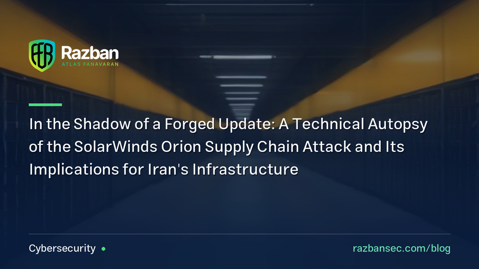 In the Shadow of a Forged Update: A Technical Autopsy of the SolarWinds Orion Supply Chain Attack and Its Implications for Iran’s Infrastructure